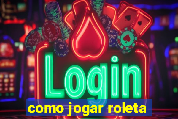 como jogar roleta